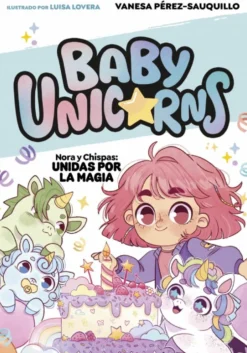 Baby Unicorns 2 - Nora y Chispas: Unidas por la magia