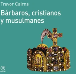 Bárbaros, cristianos y musulmanes
