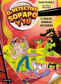 El detective Sopapo y tú 5. El caso del caimán de las cloacas