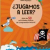 ¿Jugamos a leer? 6 años ¡Más de 50 actividades lúdicas de comprensión lectora!