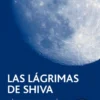 LAS LÁGRIMAS DE SHIVA
