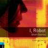 Oxford Bookworms 5. I, Robot - Short Stories