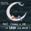 Papá, ¿vamos a ver la luna esta noche?