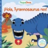 PequeDinos. ¡Hola, Tyrannosaurus rex!